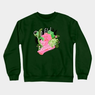 Wild and Beautiful Crewneck Sweatshirt